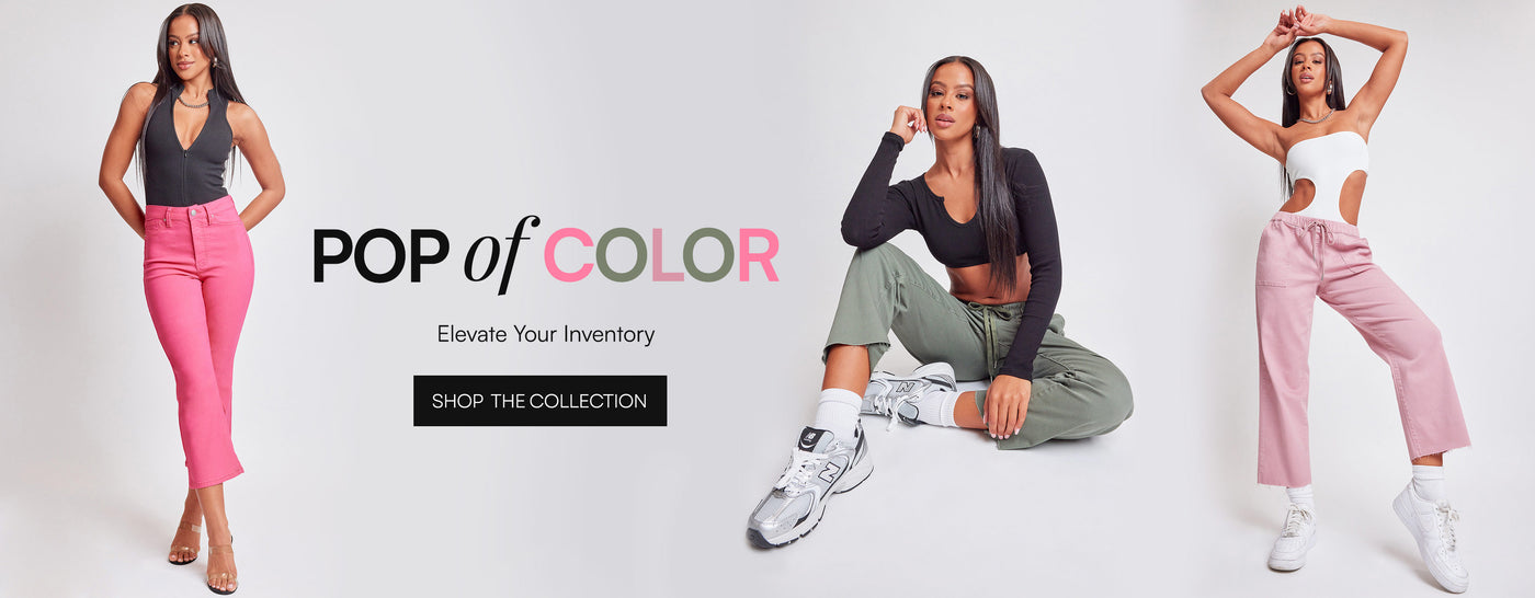 pop of color. elevate your inventory. shop the collection