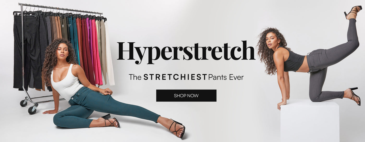 hyperstretch the stretchiest pants ever. shop now